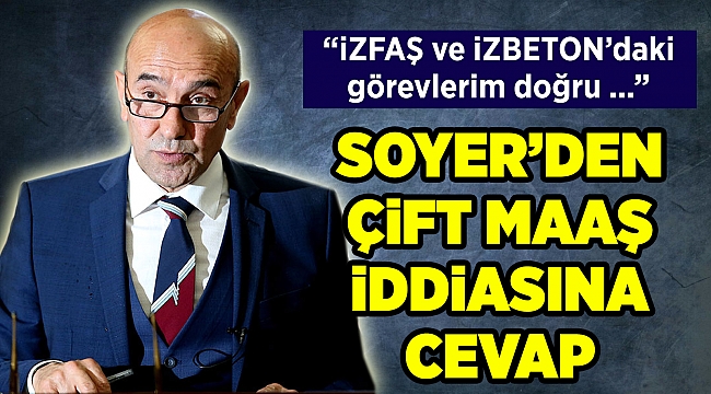 Başkan Soyer'den çift maaş iddiasına sert yanıt