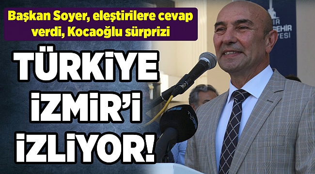 Başkan Soyer, eleştirilere cevap verdi, Kocaoğlu sürprizi