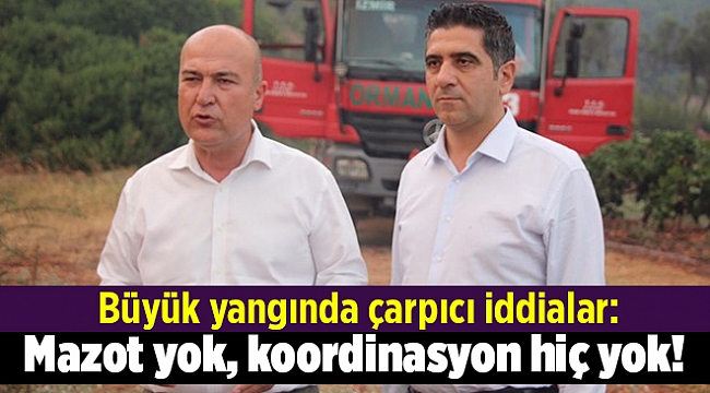 Büyük yangında çarpıcı iddialar: Mazot yok, koordinasyon hiç yok!