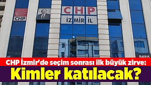CHP İzmir'de seçim sonrası ilk büyük zirve: Kimler katılacak?