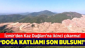 CHP İzmir'den Kaz Dağları'na ikinci çıkarma!