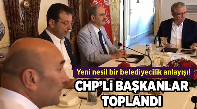CHP'li başkanlar İstanbul'da toplandı!