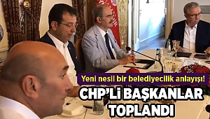 CHP'li başkanlar İstanbul'da toplandı!