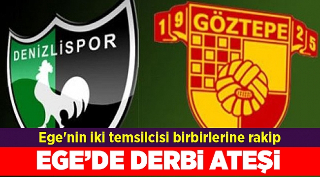Ege'nin iki temsilcisi birbirlerine rakip