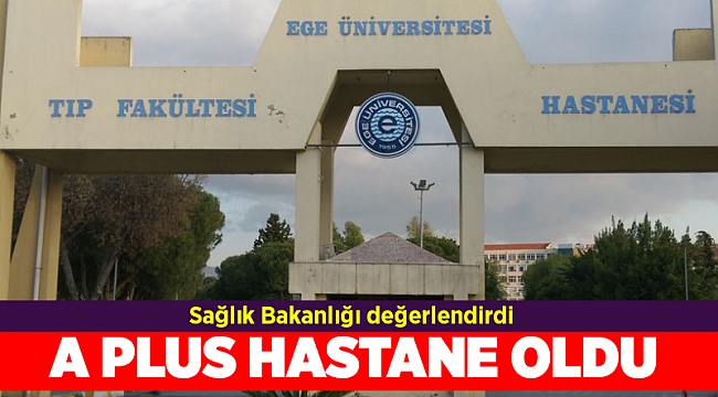 Ege Üniversitesi Tıp Fakültesi Hastanesi 'A Plus Hastane' seçildi