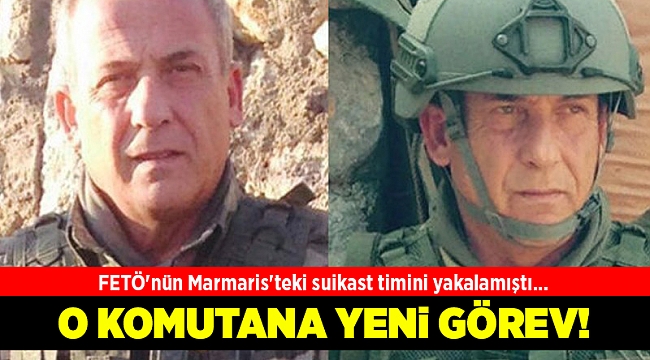 FETÖ'nün Marmaris'teki suikast timini yakalayan komutana yeni görev
