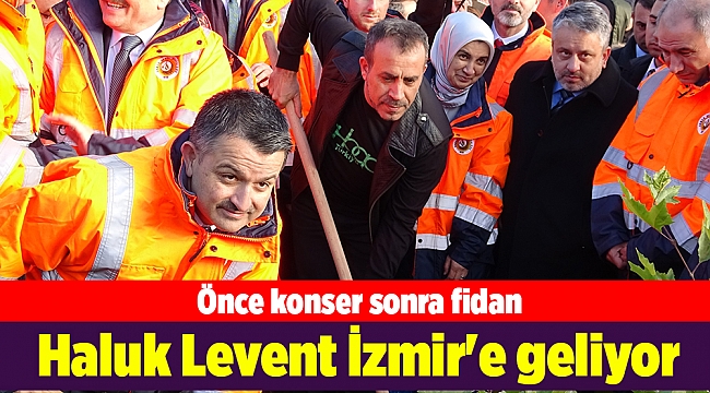 Haluk Levent İzmir'e geliyor: Önce konser sonra fidan