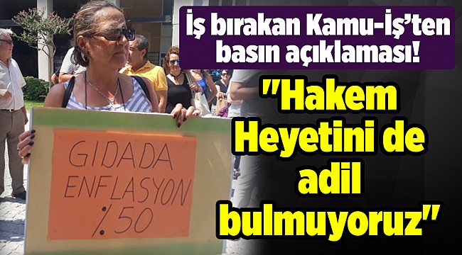 İş bırakan Kamu-İş’ten basın açıklaması! &quot;Hakem Heyetini de adil bulmuyoruz&quot;