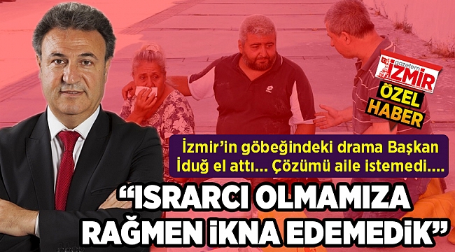 ISRARCI OLMAMIZA RAĞMEN İKNA EDEMEDİK
