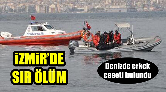 İzmir'de denizde erkek cesedi bulundu