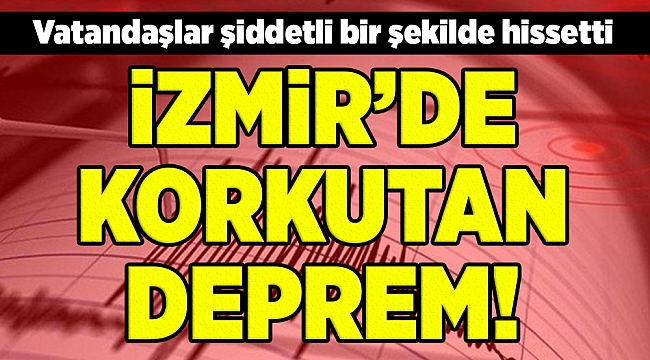 İzmir'de korkutan deprem!