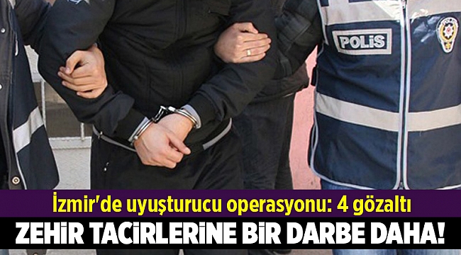İzmir'de uyuşturucu operasyonu: 4 gözaltı