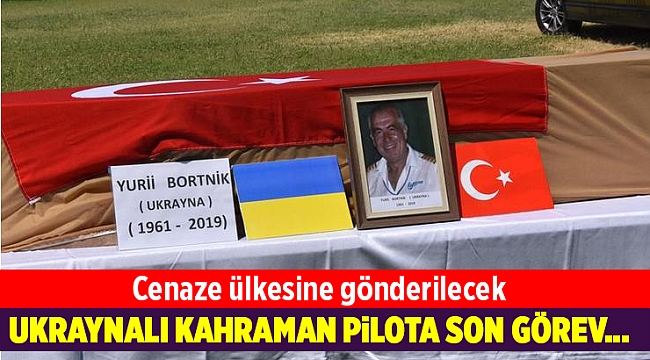 İzmir&#039;deki yangın sonrasında ölen Ukraynalı pilota son görev