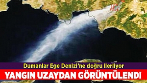 İzmir'deki yangın uzaydan böyle görüntülendi!
