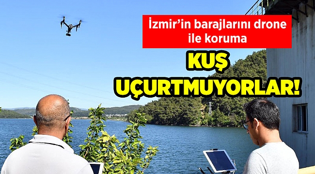 İzmir'in barajlarına drone ile koruma