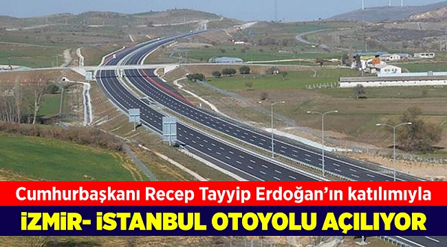 İzmir-İstanbul otoyolu bugün açılıyor