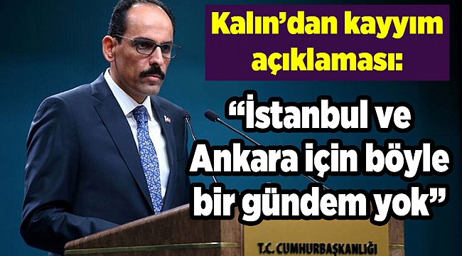 Kalın’dan kayyım açıklaması: İstanbul ve Ankara için böyle bir gündem yok