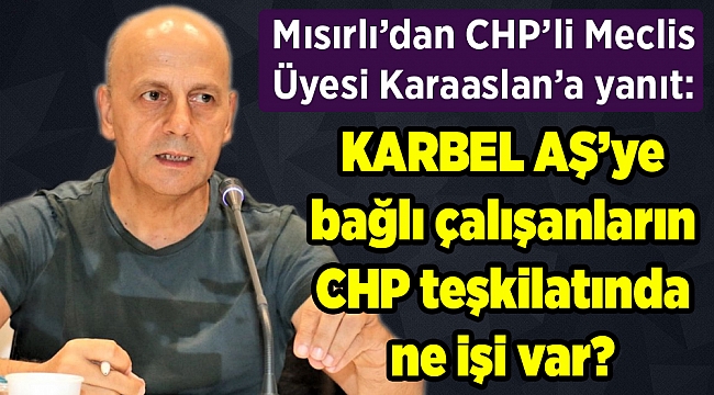 KARBEL AŞ’ye bağlı çalışanların CHP teşkilatında ne işi var?