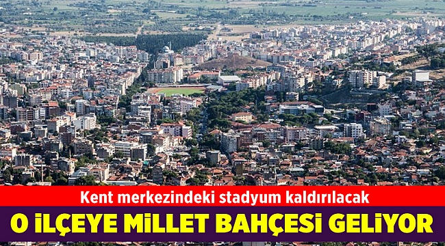 Kent merkezindeki stadyum kaldırılacak yerine millet bahçesi yapılacak