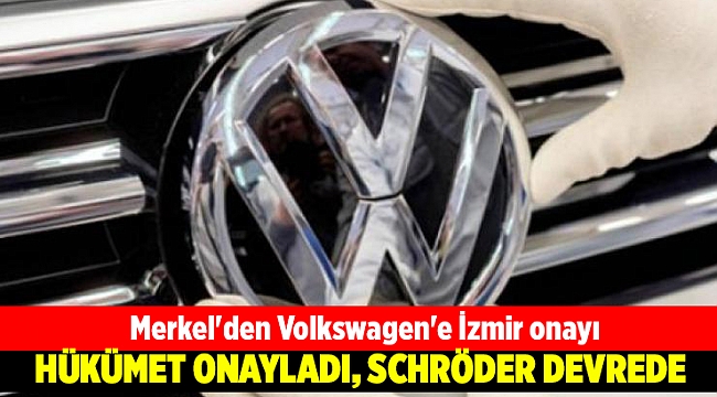 Merkel'den Volkswagen'e İzmir onayı