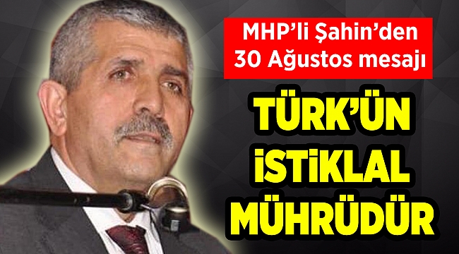 MHP'li Şahin'den 30 Ağustos mesajı