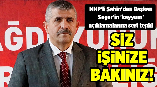 MHP'li Şahin'den Başkan Soyer'in 'kayyum' açıklamalarına sert tepki