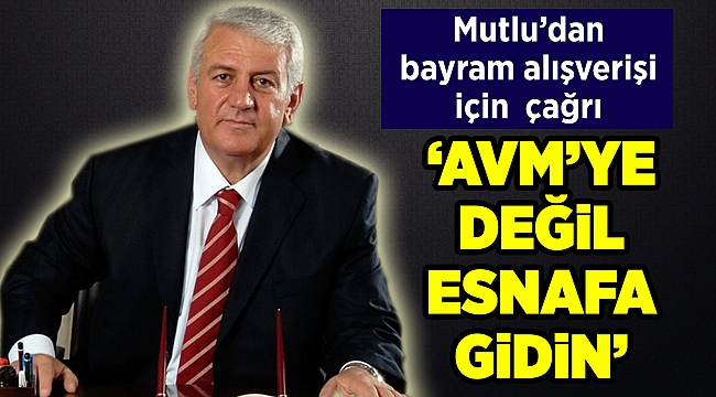 Mutlu'dan bayram alışverişi için çağrı