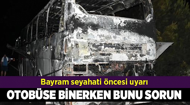 'Otobüse binerken yangın alarm sistemini sorun'