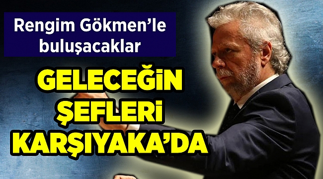 Şef adayları Rengim Gökmen'le buluşacak