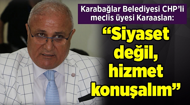“Siyaset değil, hizmet konuşalım”