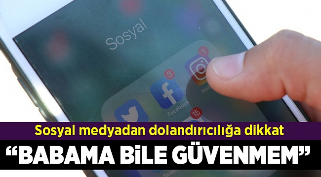 Sosyal medyadan dolandırıcılığa dikkat