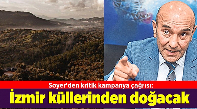 Soyer'den kritik kampanya çağrısı: İzmir küllerinden doğacak