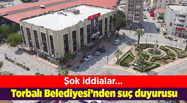 Torbalı Belediyesi’nden suç duyurusu