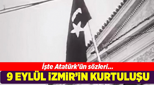 9 Eylül İzmir’in kurtuluşu! İzmir’in kurtuluşu kutlama mesajları ve Atatürk’ün sözleri…