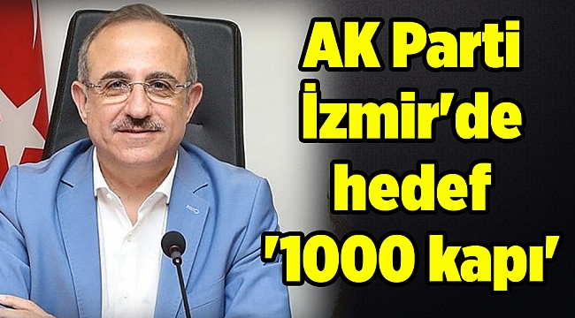 AK Parti İzmir&#039;de hedef &#039;1000 kapı&#039;
