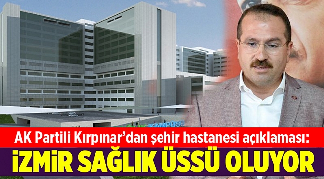 AK Partili Kırkpınar: İzmir sağlık üssü oluyor