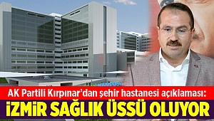 AK Partili Kırkpınar: İzmir sağlık üssü oluyor