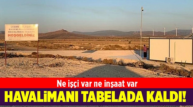 Alaçatı Havalimanı tabelada kaldı!