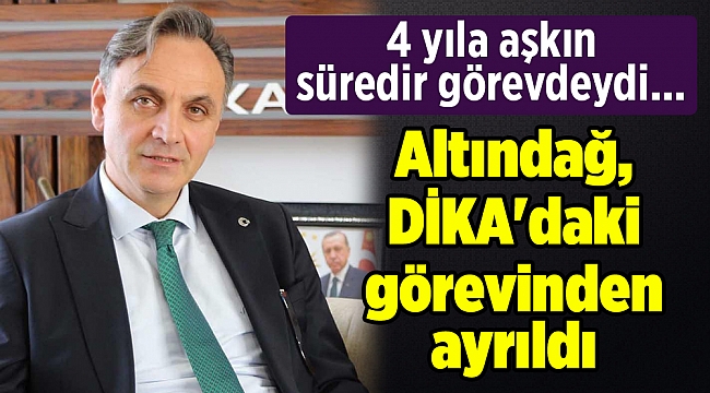 Altındağ, DİKA'daki görevinden ayrıldı