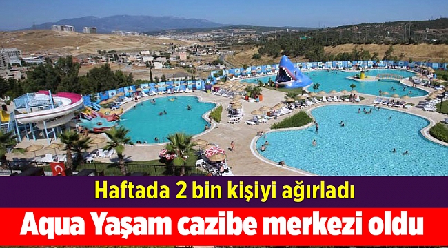 Aqua Yaşam cazibe merkezi oldu
