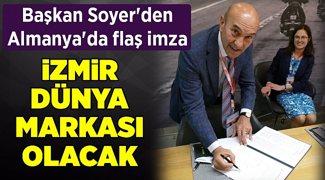 Başkan Soyer'den Almanya'da flaş imza