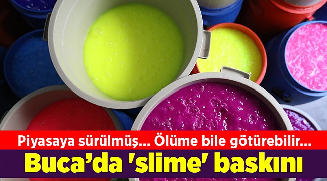 Buca’da 'slime' baskını