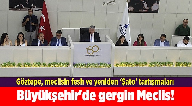 Büyükşehir&#039;de gergin Meclis! Göztepe, meclisin fesh ve yeniden ‘Şato’ tartışmaları