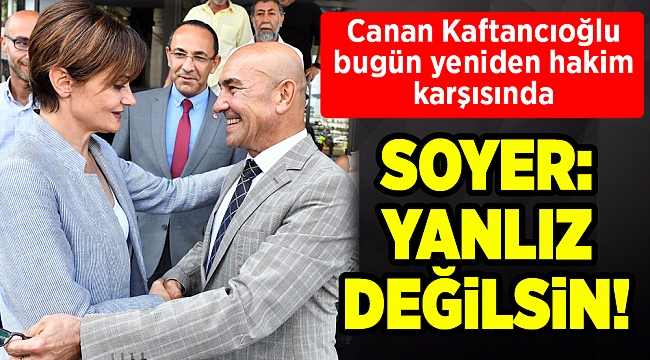 Canan Kaftancıoğlu bugün yeniden hakim karşısında