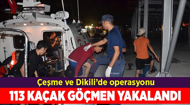 Çeşme ve Dikili açıklarında 113 kaçak göçmen yakalandı