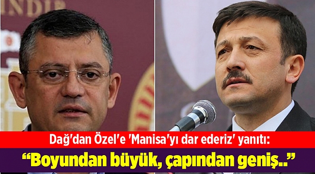 Dağ'dan Özel'e 'Manisa'yı dar ederiz' yanıtı: Boyundan büyük...