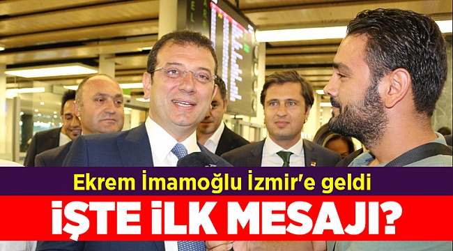 Ekrem İmamoğlu İzmir&#039;e geldi