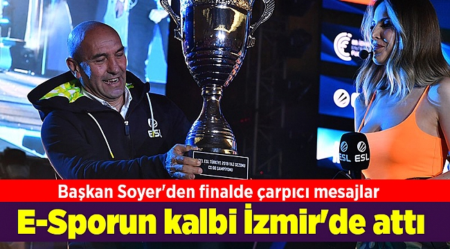 Elektronik sporun kalbi İzmir'de attı, Başkan Soyer'den finalde çarpıcı mesajlar