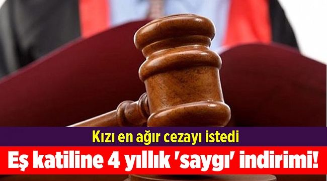 Eş katiline 4 yıllık 'saygı' indirimi!