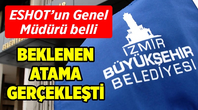 ESHOT’un Genel Müdürü belli oldu